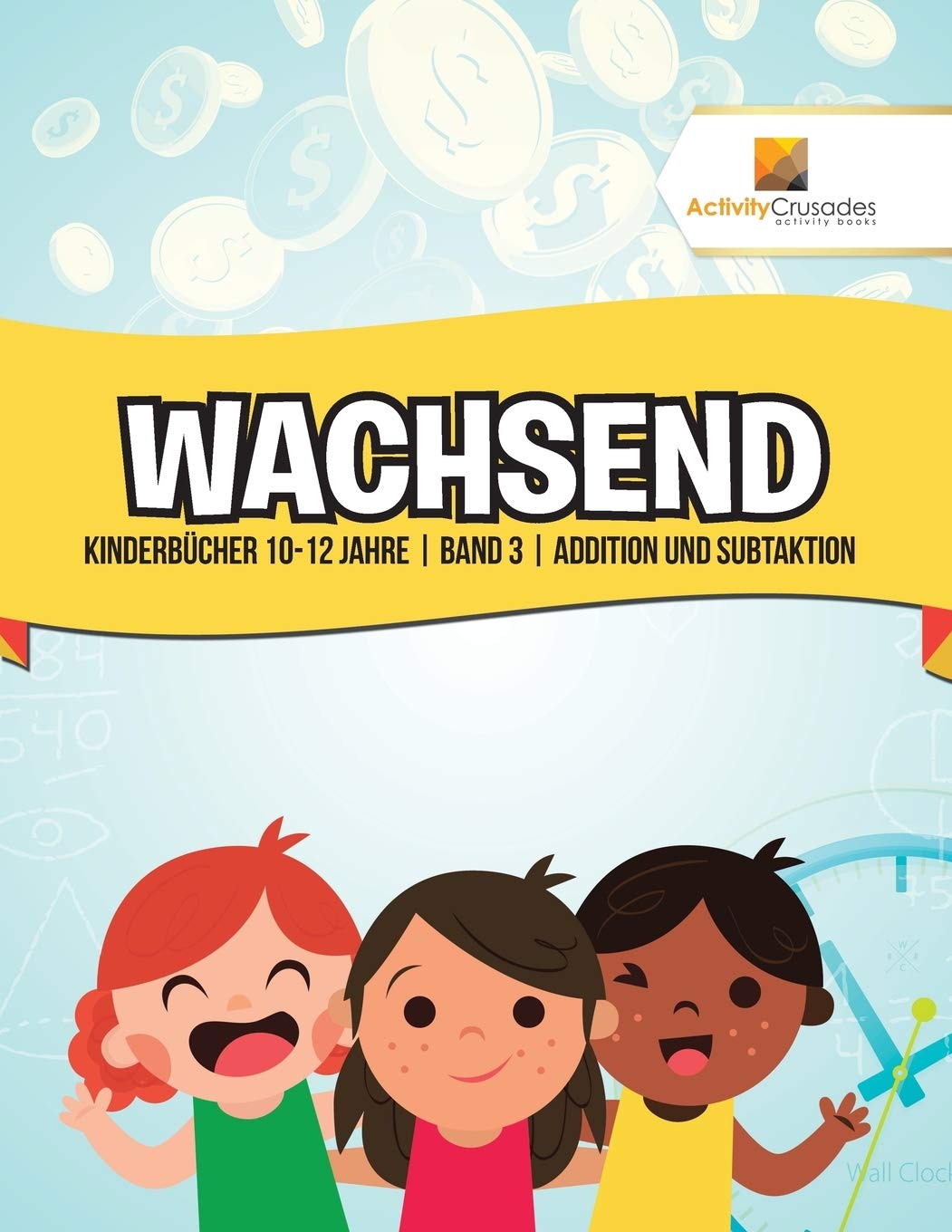 Wachsend : Kinderbcher 10-12 Jahre  Band 3  Addition und Subtaktion (German Edition)