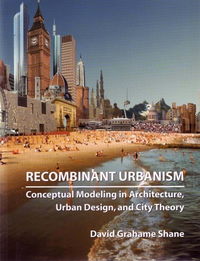 Recombinant Urbanism: Conceptual Modeling in Architecture, Urban Design, and City Theory