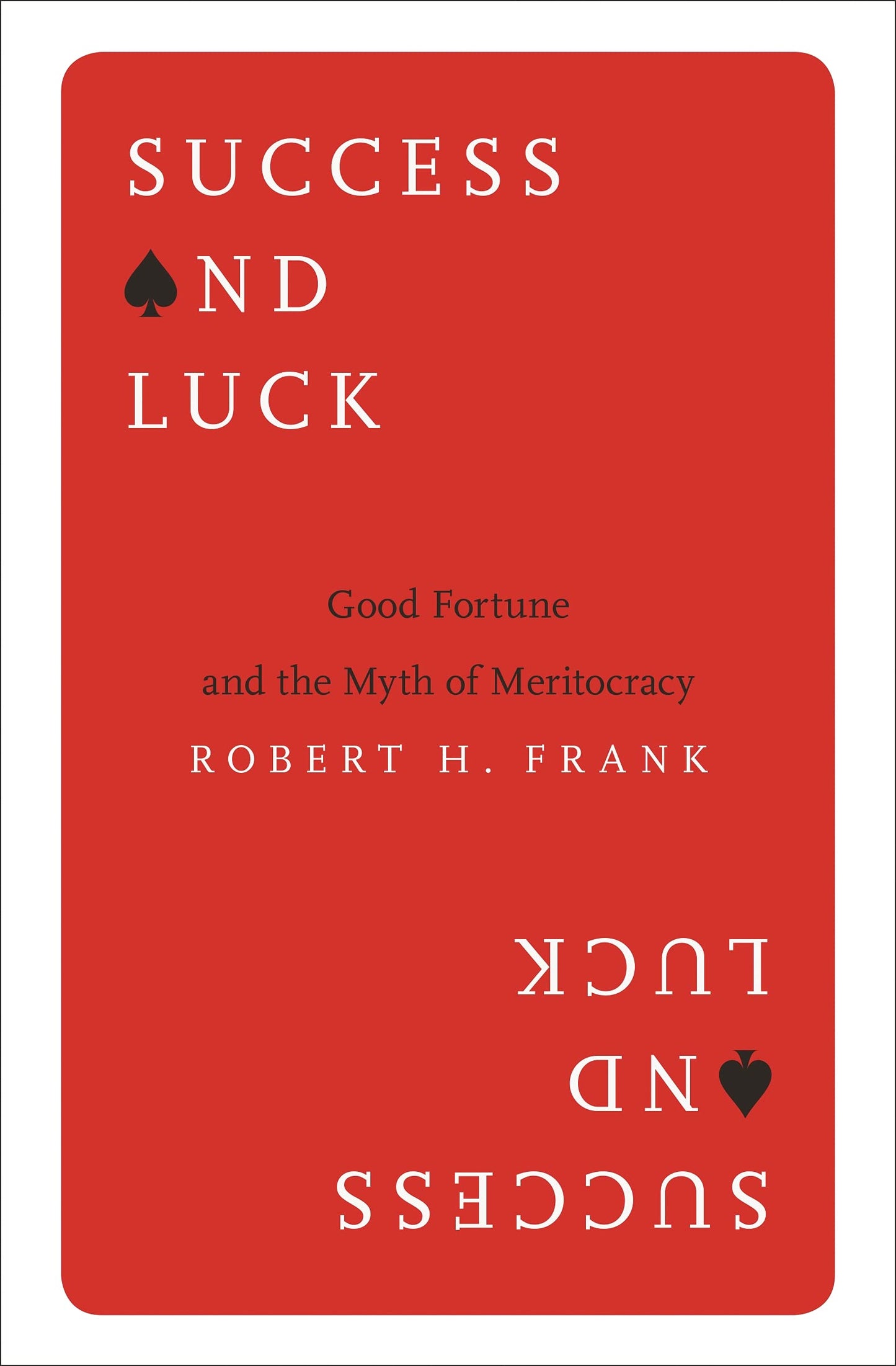 Success and Luck: Good Fortune and the Myth of Meritocracy