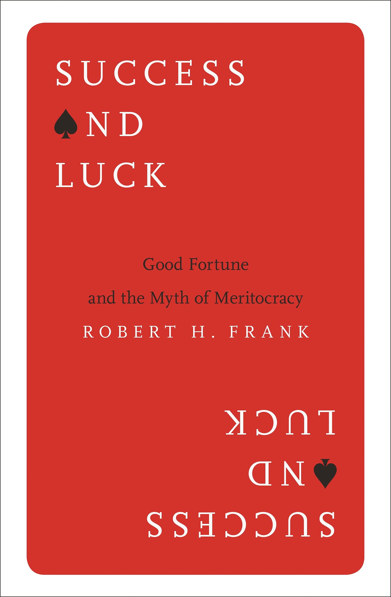 Success and Luck: Good Fortune and the Myth of Meritocracy
