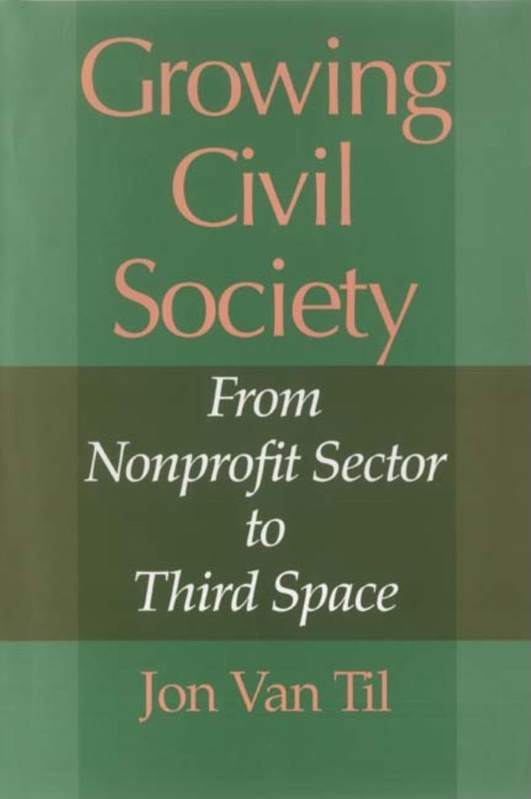 Growing Civil Society: From Nonprofit Sector to Third Space (Philanthropic and Nonprofit Studies)