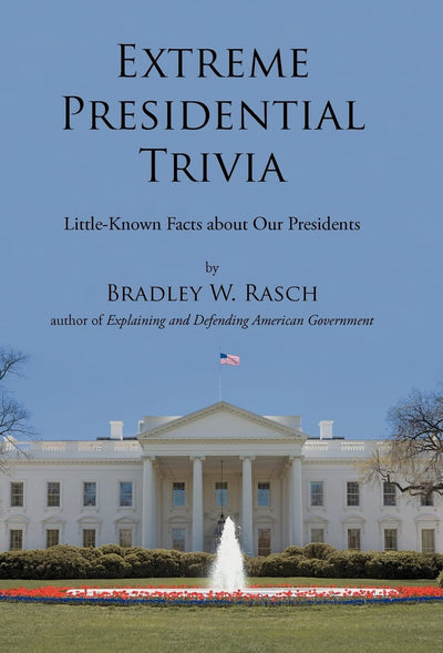 Extreme Presidential Trivia: Little-Known Facts about Our Presidents