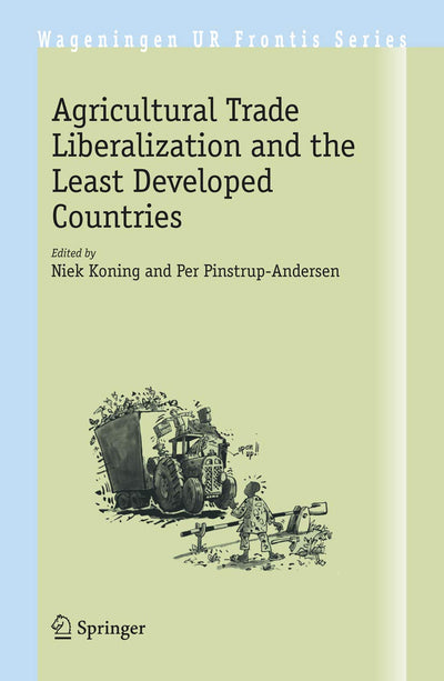 Agricultural Trade Liberalization and the Least Developed Countries (Wageningen UR Frontis Series, 19)
