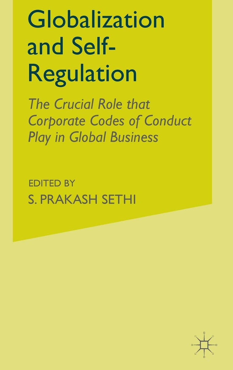 Globalization and Self-Regulation: The Crucial Role That Corporate Codes of Conduct Play in Global Business