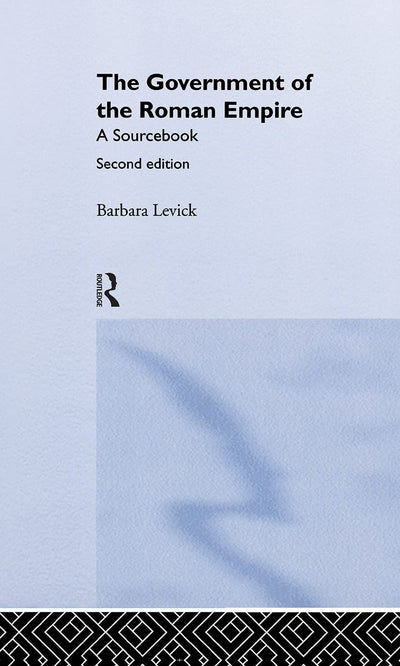 The Government of the Roman Empire: A Sourcebook (Routledge Sourcebooks for the Ancient World)