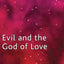 Evil and the God of Love