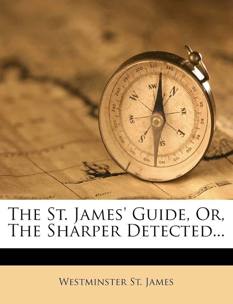 The St. James' Guide, Or, the Sharper Detected...
