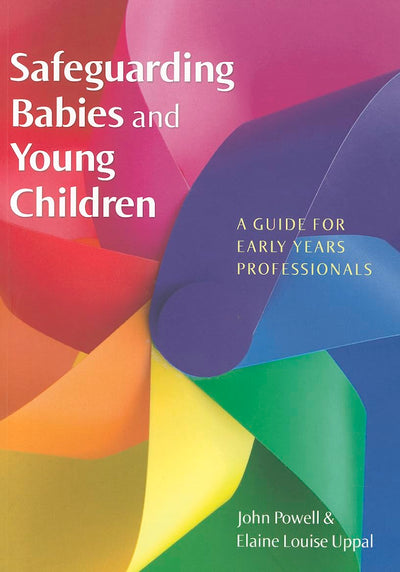 Safeguarding Babies And Young Children: A Guide For Early Years Professionals