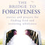 The Bridge to Forgiveness: Stories and Prayers for Finding God and Restoring Wholeness