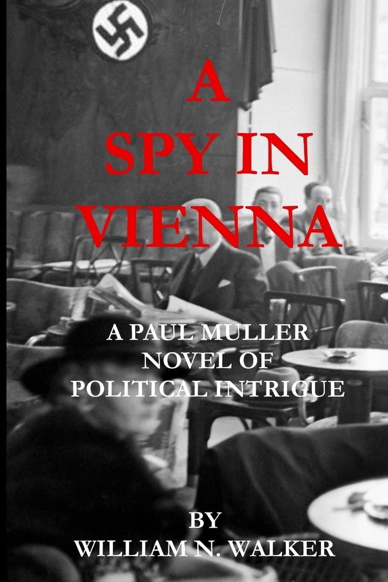 A Spy in Vienna: A Paul Muller Novel of Political Intrigue (Wages of Appeasement)
