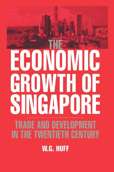 The Economic Growth of Singapore: Trade and Development in the Twentieth Century