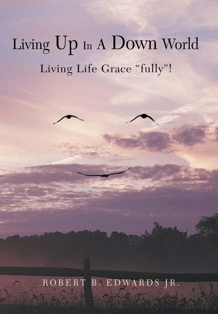Living Up In A Down World: Living Life Grace "fully"!