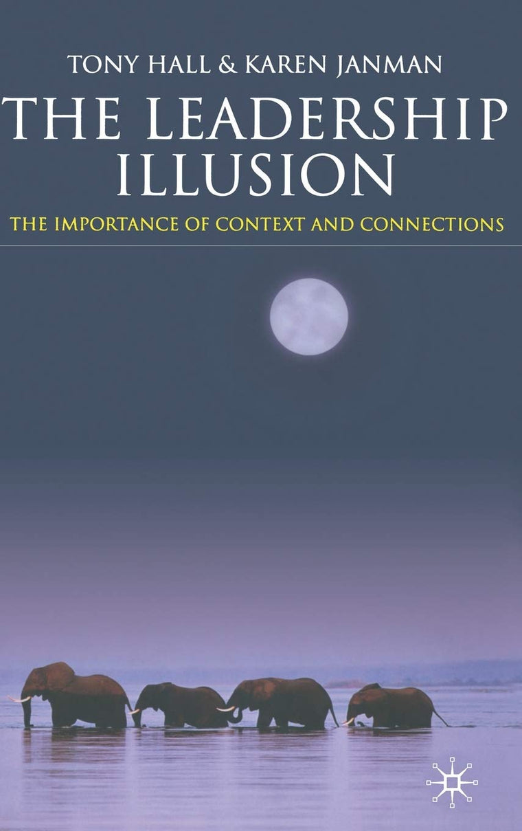 The Leadership Illusion: The Importance of Context and Connections