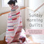 Sunday Morning Quilts: 16 Modern Scrap Projects - Sort, Store, and Use Every Last Bit of Your Treasured Fabrics