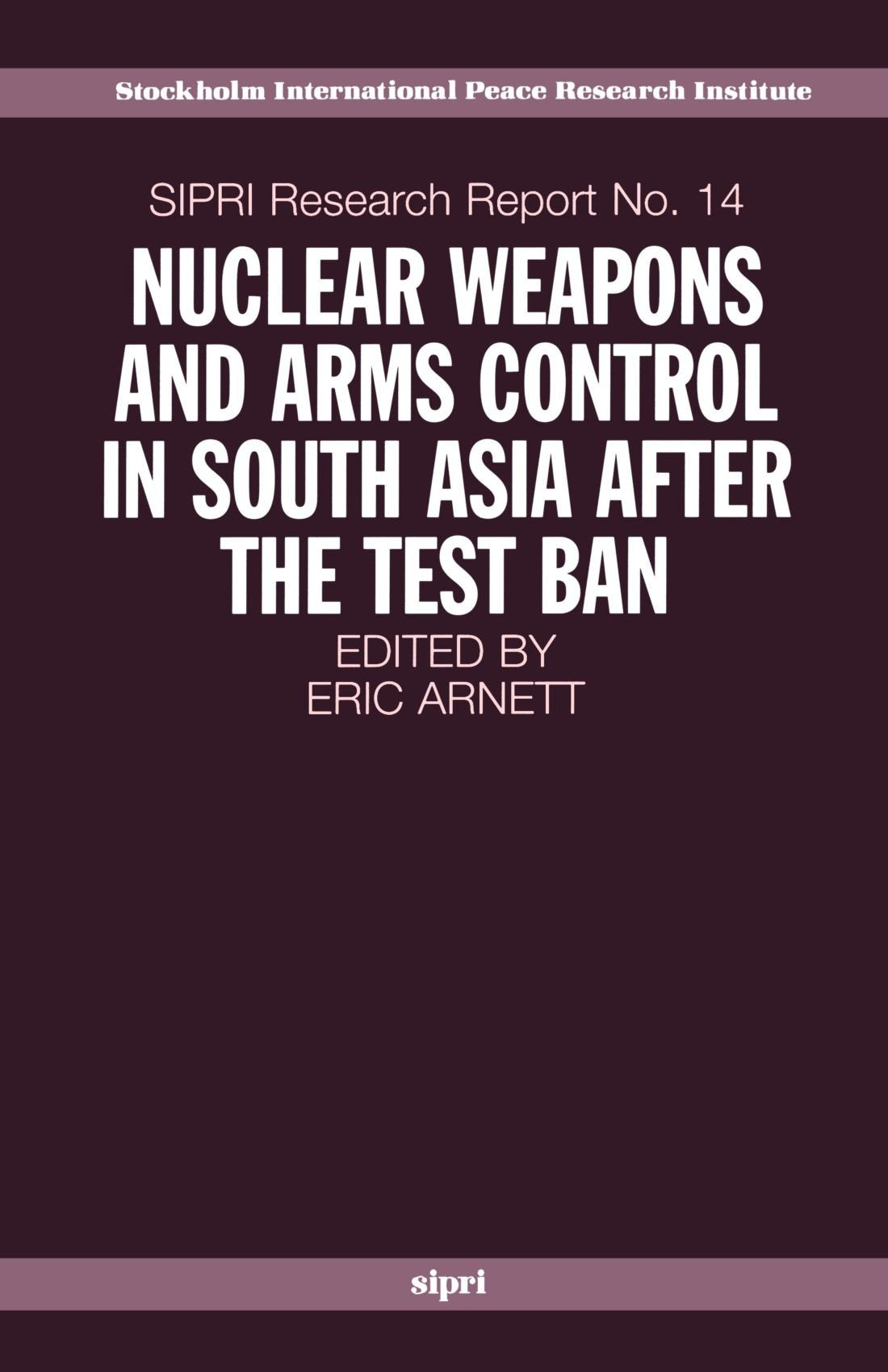Nuclear Weapons and Arms Control in South Asia after the Test Ban (SIPRI Research Reports)