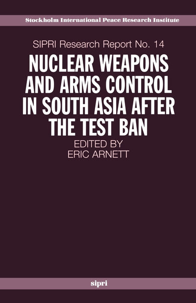 Nuclear Weapons and Arms Control in South Asia after the Test Ban (SIPRI Research Reports)