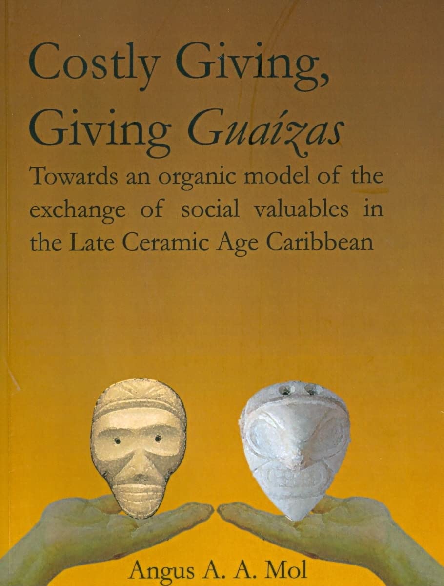 Costly Giving, Giving Guaízas: Towards an organic model of the exchange of social valuables in the Late Ceramic Age Caribbean