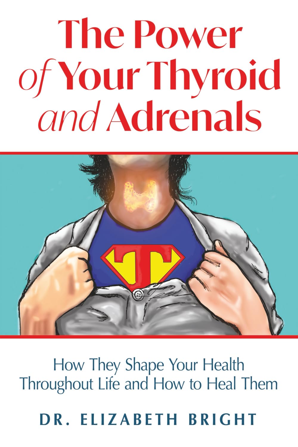The Power of Your Thyroid and Adrenals: How They Shape Your Health Throughout Life and How to Heal Them