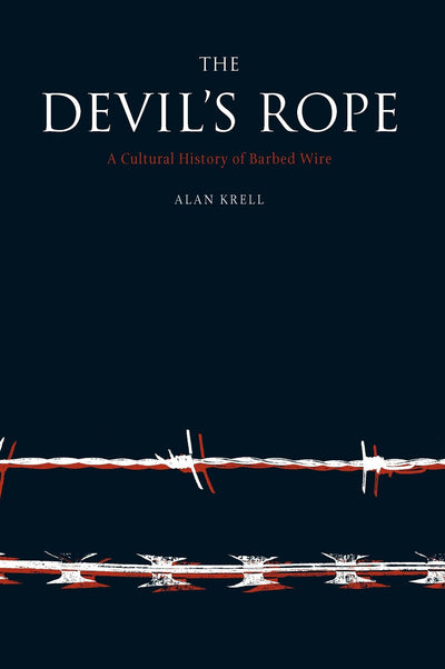 The Devil's Rope: A Cultural History of Barbed Wire