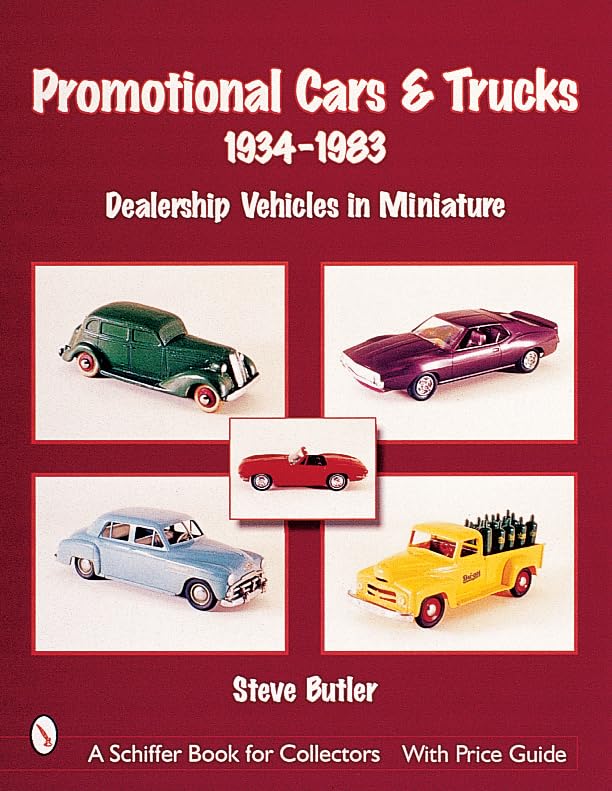 Promotional Cars and Trucks, 1934-1983: Dealership Vehicles in Miniature (A Schiffer Book for Collectors)