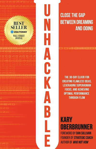 Unhackable: The Elixir for Creating Flawless Ideas, Leveraging Superhuman Focus, and Achieving Optimal Human Performance
