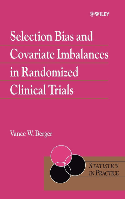 Selection Bias and Covariate Imbalances in Randomized Clinical Trials (Statistics in Practice)