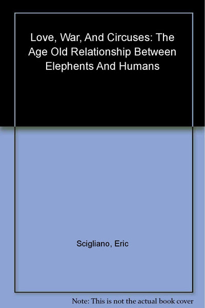 Love, War, and Circuses: The Age-Old Relationship Between Elephants and Humans