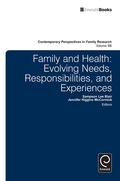 Family and Health: Evolving Needs, Responsibilities, and Experiences (Contemporary Perspectives in Family Research, 8, Part B)