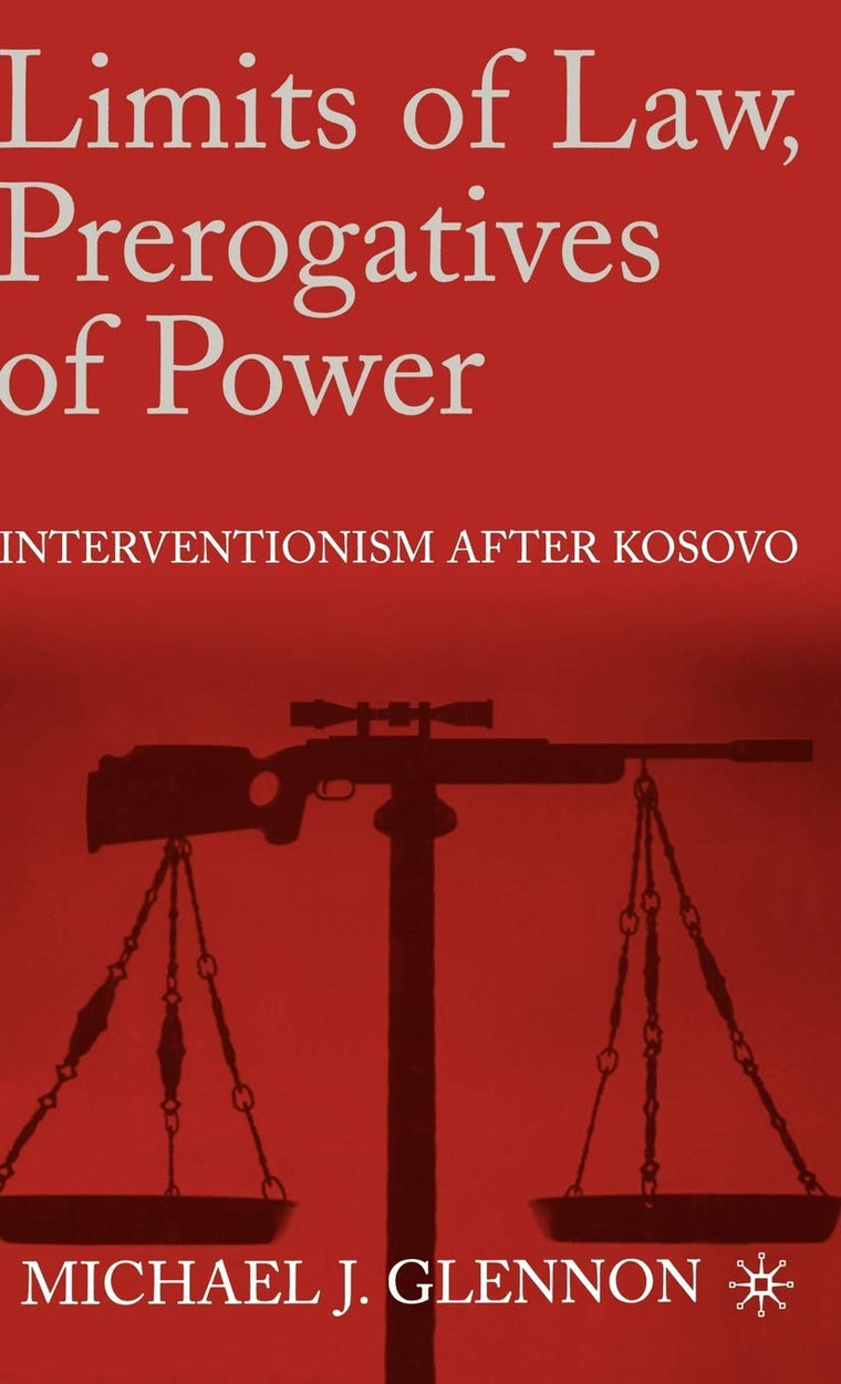Limits of Law, Prerogatives of Power: Interventionism after Kosovo