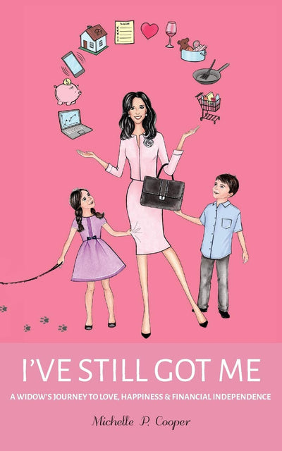 I've Still Got Me: A Widow's Journey to Love, Happiness & Financial Independence