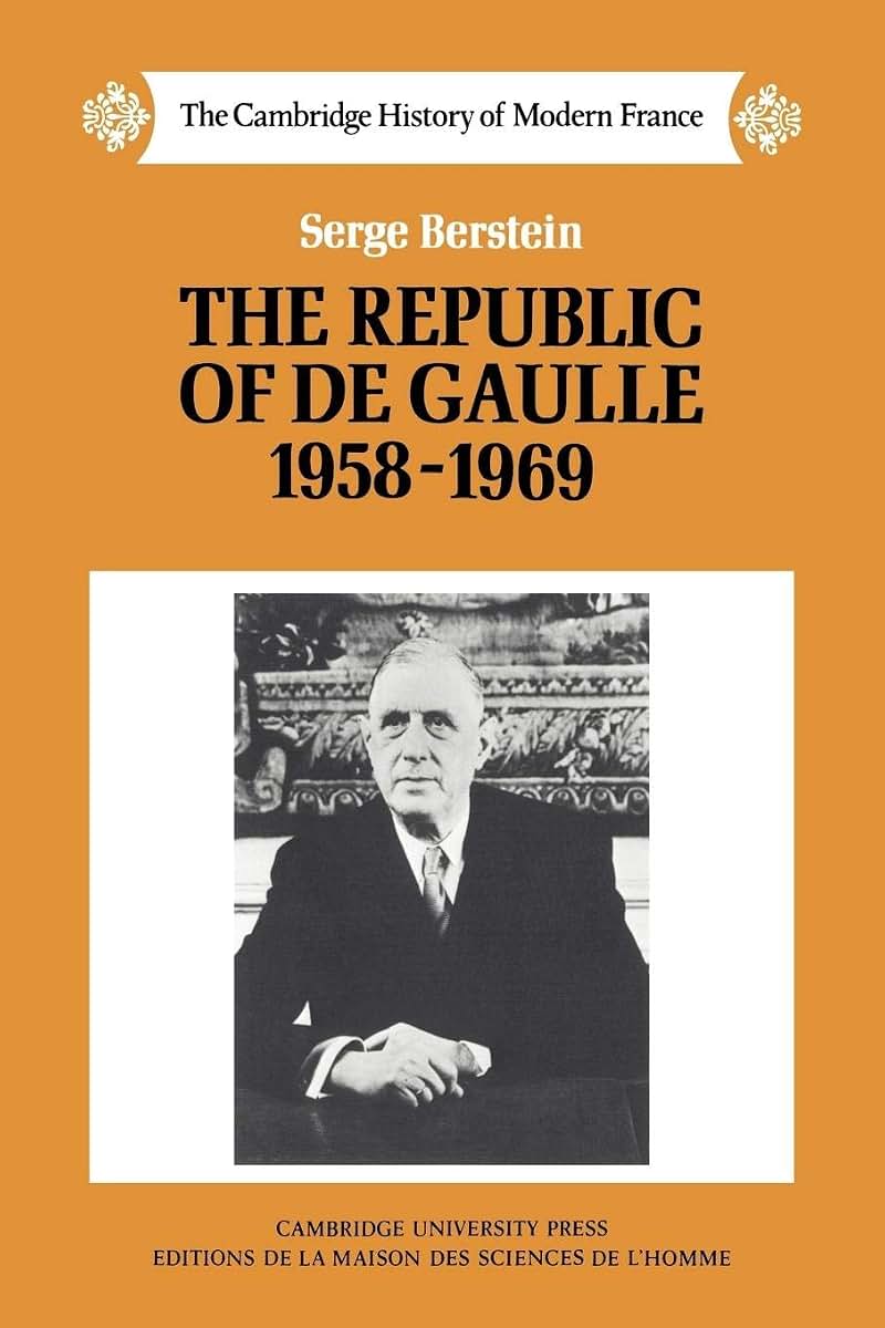 The Republic of de Gaulle 1958-1969 (The Cambridge History of Modern France, Series Number 8)