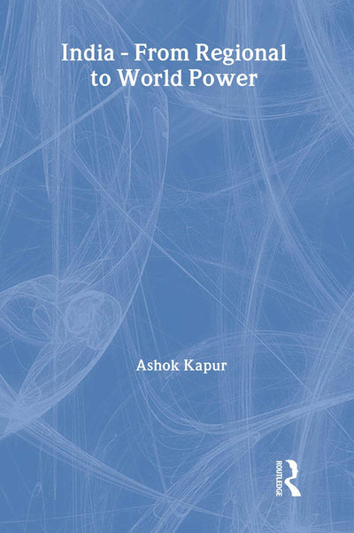 India - From Regional to World Power (India in the Modern World)