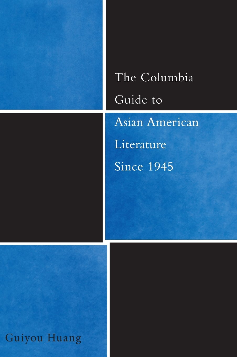 The Columbia Guide to Asian American Literature Since 1945 (The Columbia Guides to Literature Since 1945)