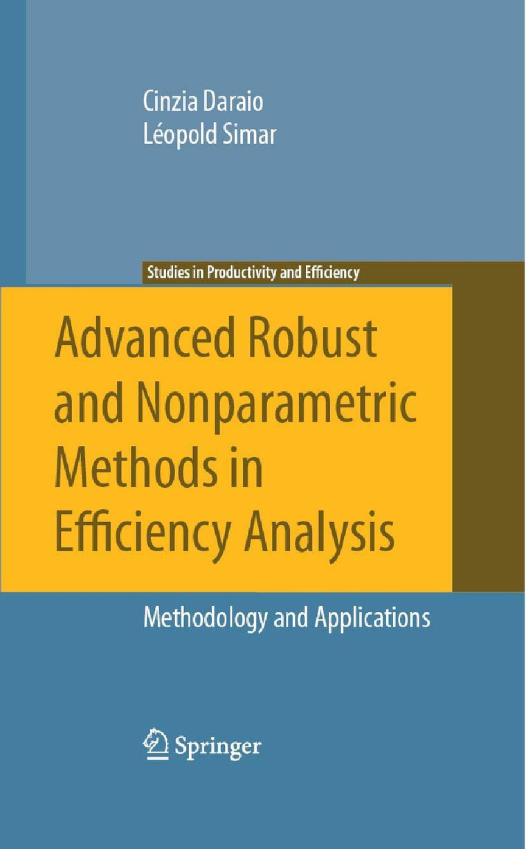 Advanced Robust and Nonparametric Methods in Efficiency Analysis: Methodology and Applications (Studies in Productivity and Efficiency)