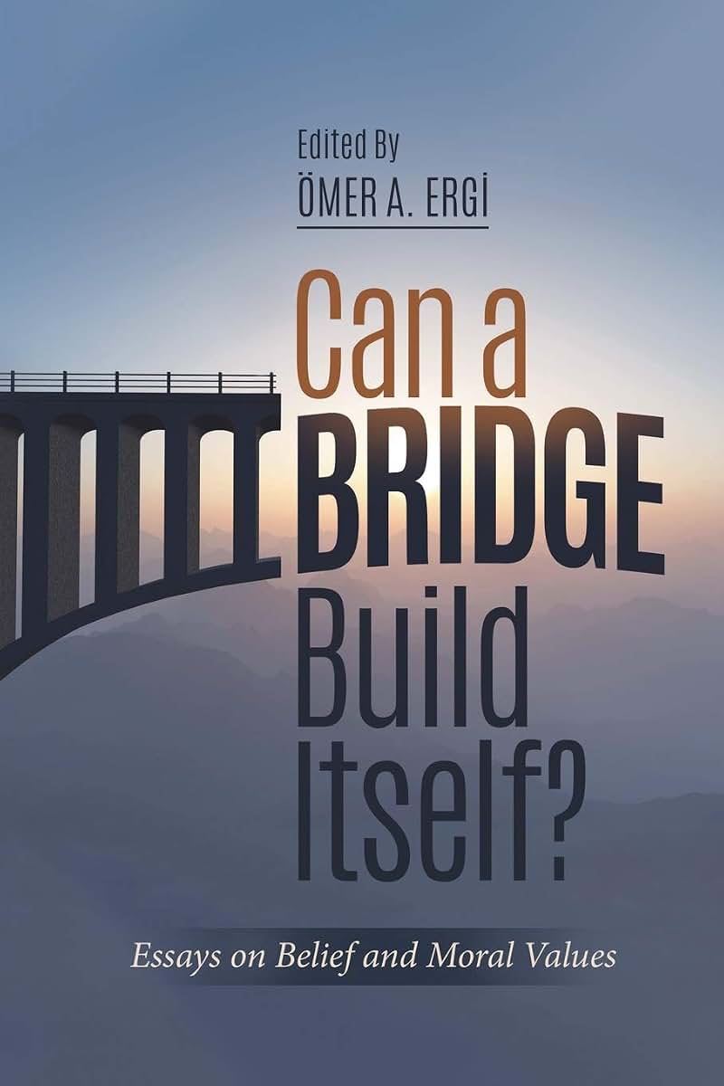 Can a Bridge Build Itself?: Essays on Belief and Moral Values