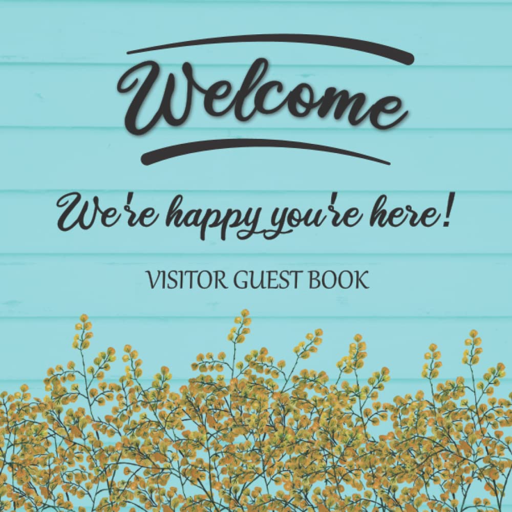 Visitor Guest Book Welcome Were Happy Youre Here!: Sign In Log Book For Vacation Rentals, AirBnB, Bed & Breakfast, Beach House, Guest House & More: ... Design (Welcome Visitor Guest Book Series)