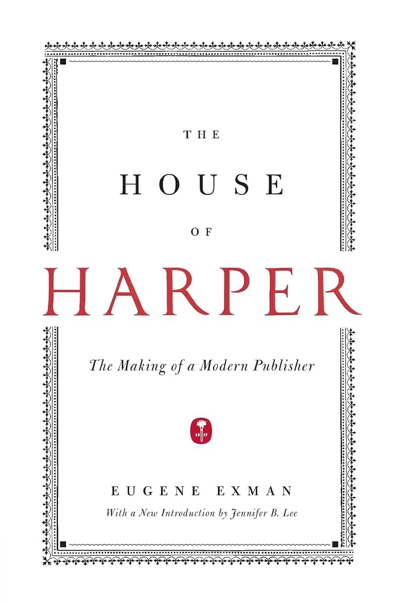 The House of Harper: The Making of a Modern Publisher