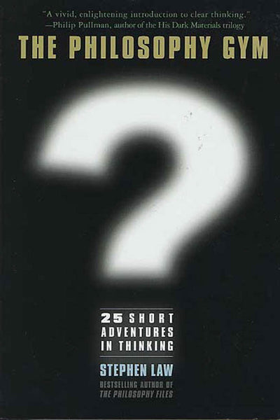 The Philosophy Gym: 25 Short Adventures in Thinking by Law,