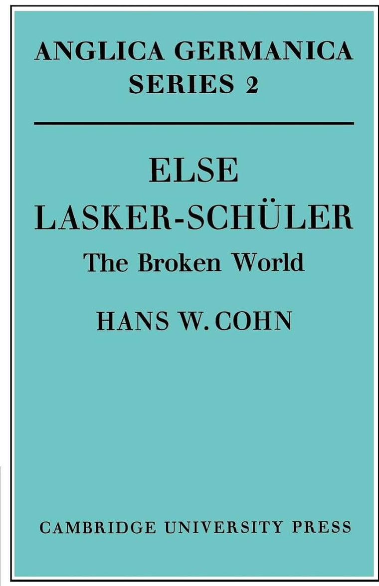 Else Lasker-Schler: The Broken World (Anglica Germanica Series 2)