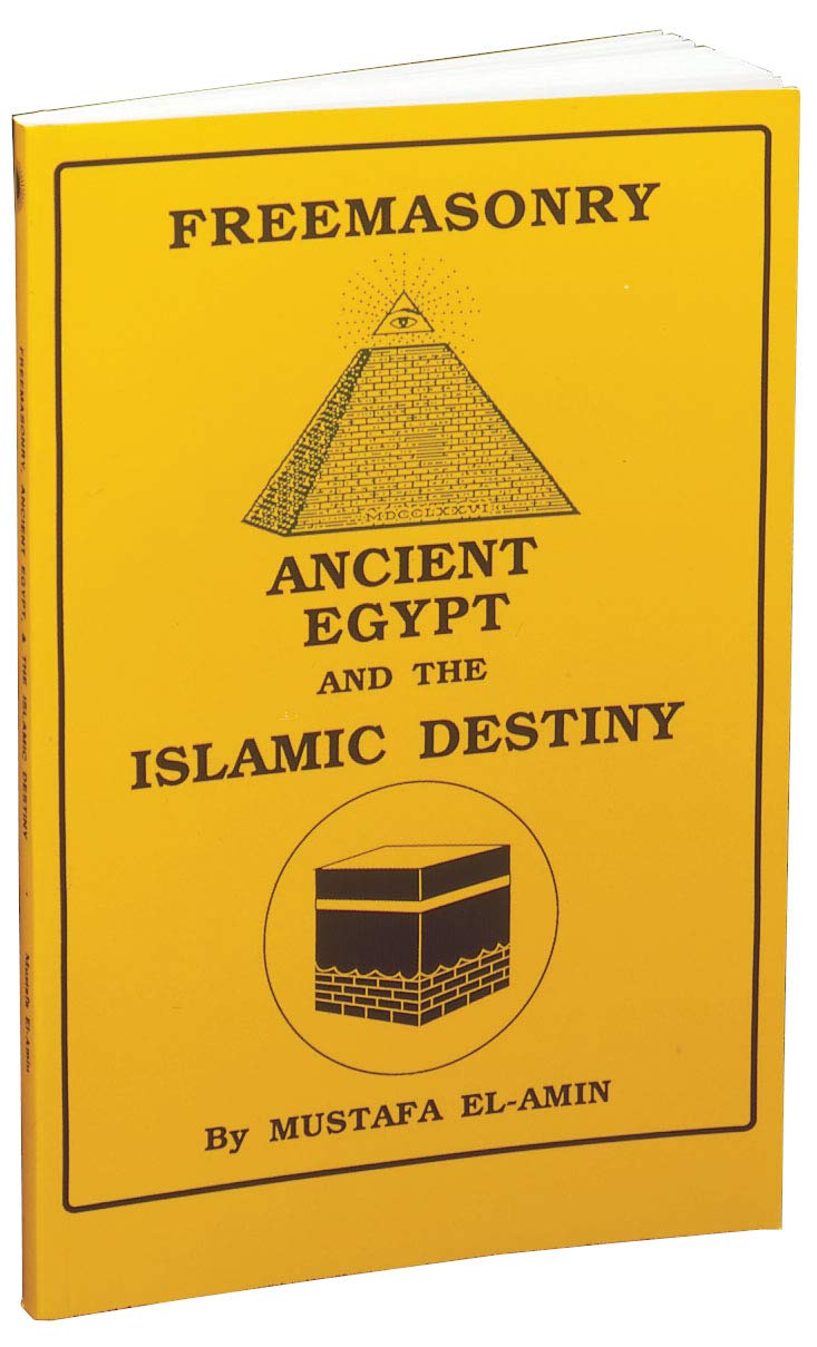 Freemasonry: Ancient Egypt and the Islamic Destiny by El-Ami