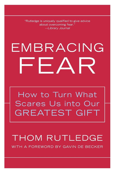 Embracing Fear: How to Turn What Scares Us into Our Greatest Gift