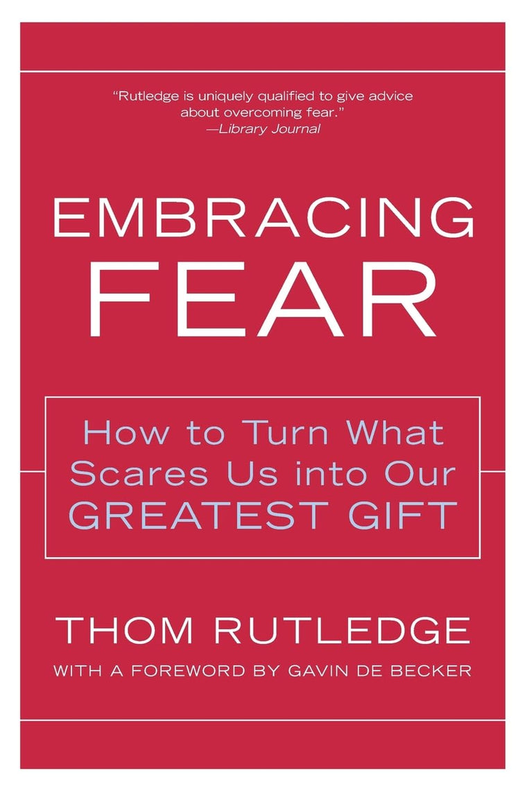Embracing Fear: How to Turn What Scares Us into Our Greatest Gift