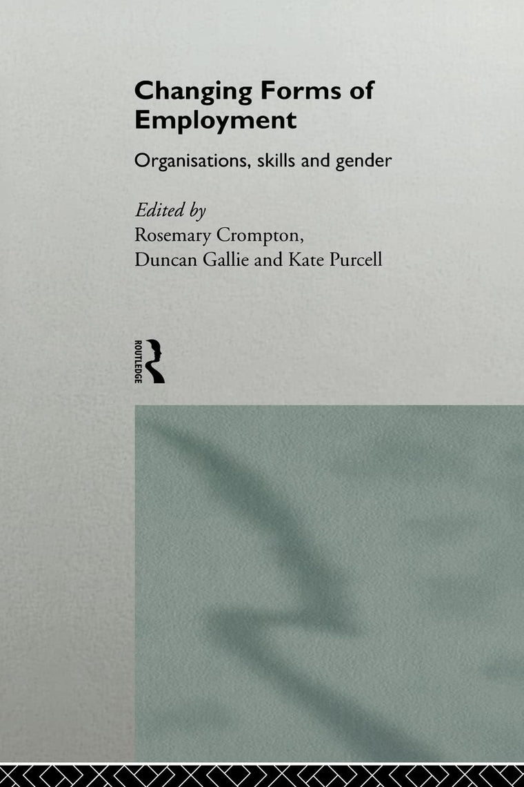 Changing Forms of Employment: Organisations, Skills and Gender