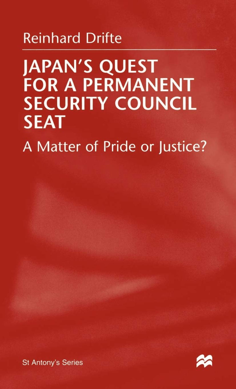 Japan's Quest For A Permanent Security Council Seat: A Matter of Pride or Justice? (St Antony's Series)
