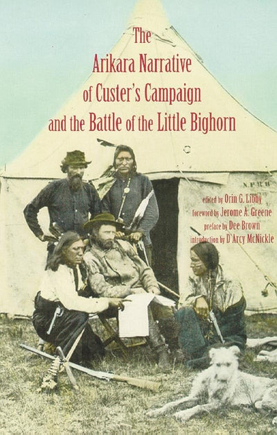 Arikara Narrative of Custers Campaign and the Battle of the Little Bighorn