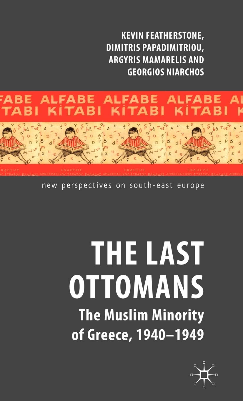 The Last Ottomans: The Muslim Minority of Greece 1940-1949 (New Perspectives on South-East Europe)