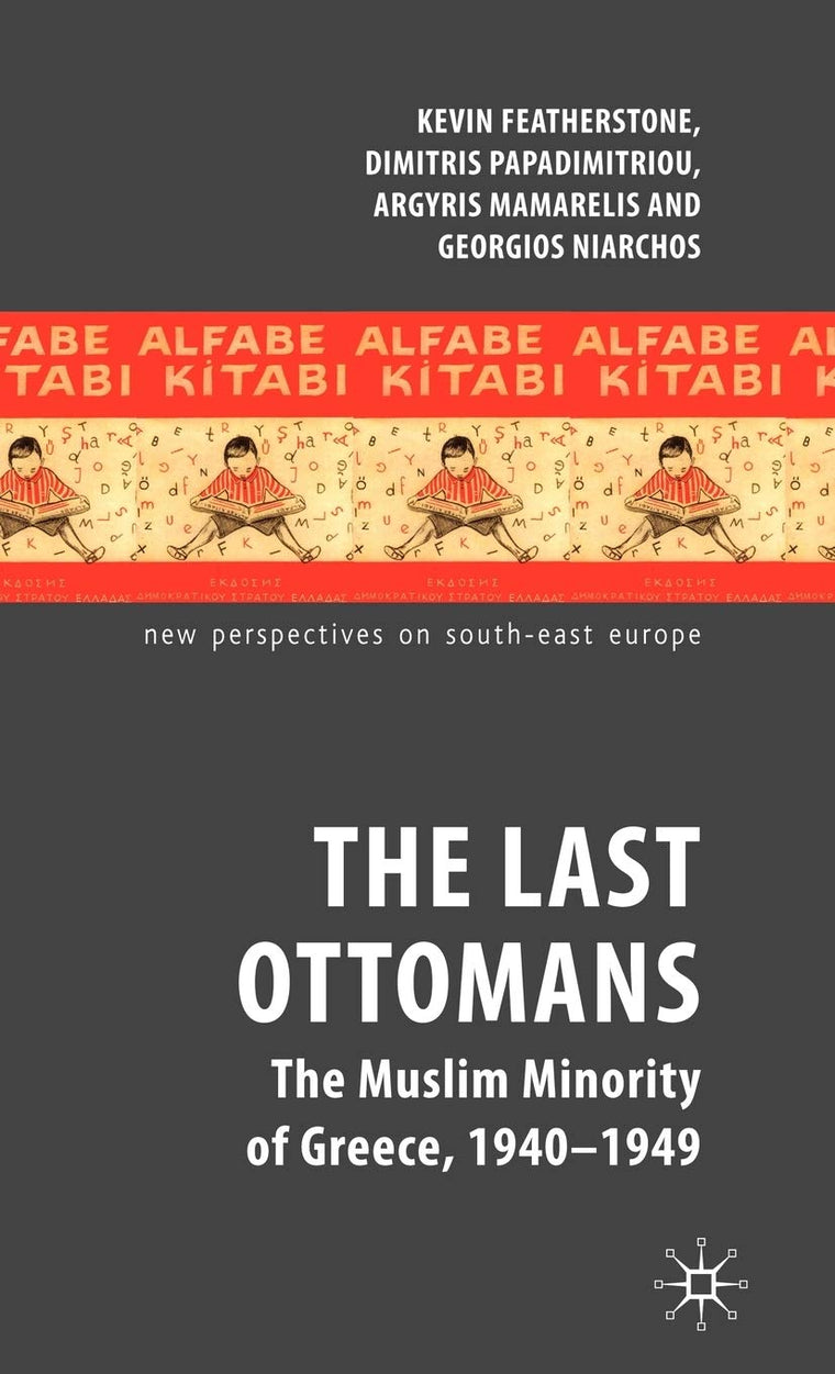 The Last Ottomans: The Muslim Minority of Greece 1940-1949 (New Perspectives on South-East Europe)