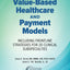 Value-Based Healthcare and Payment Models: Including Frontline Strategies for 20 Clinical Subspecialties