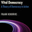 Vital Democracy: A Theory of Democracy in Action
