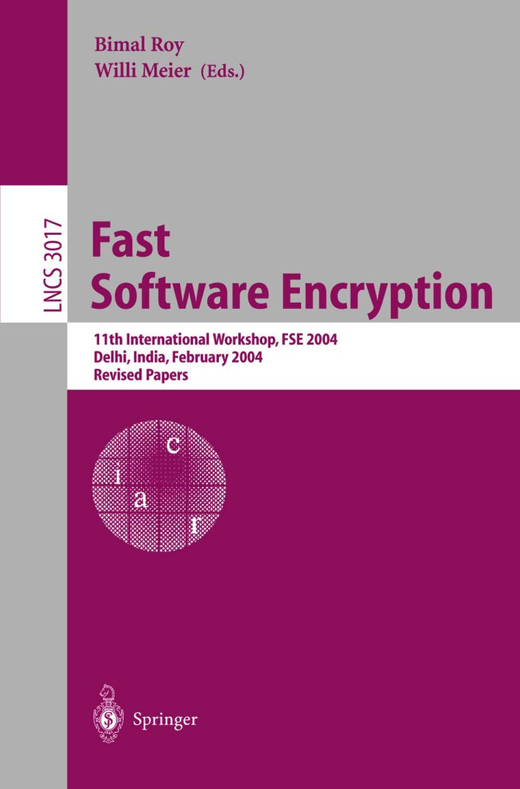 Fast Software Encryption: 11th International Workshop, FSE 2004, Delhi, India, February 5-7, 2004, Revised Papers (Lecture Notes in Computer Science, 3017)